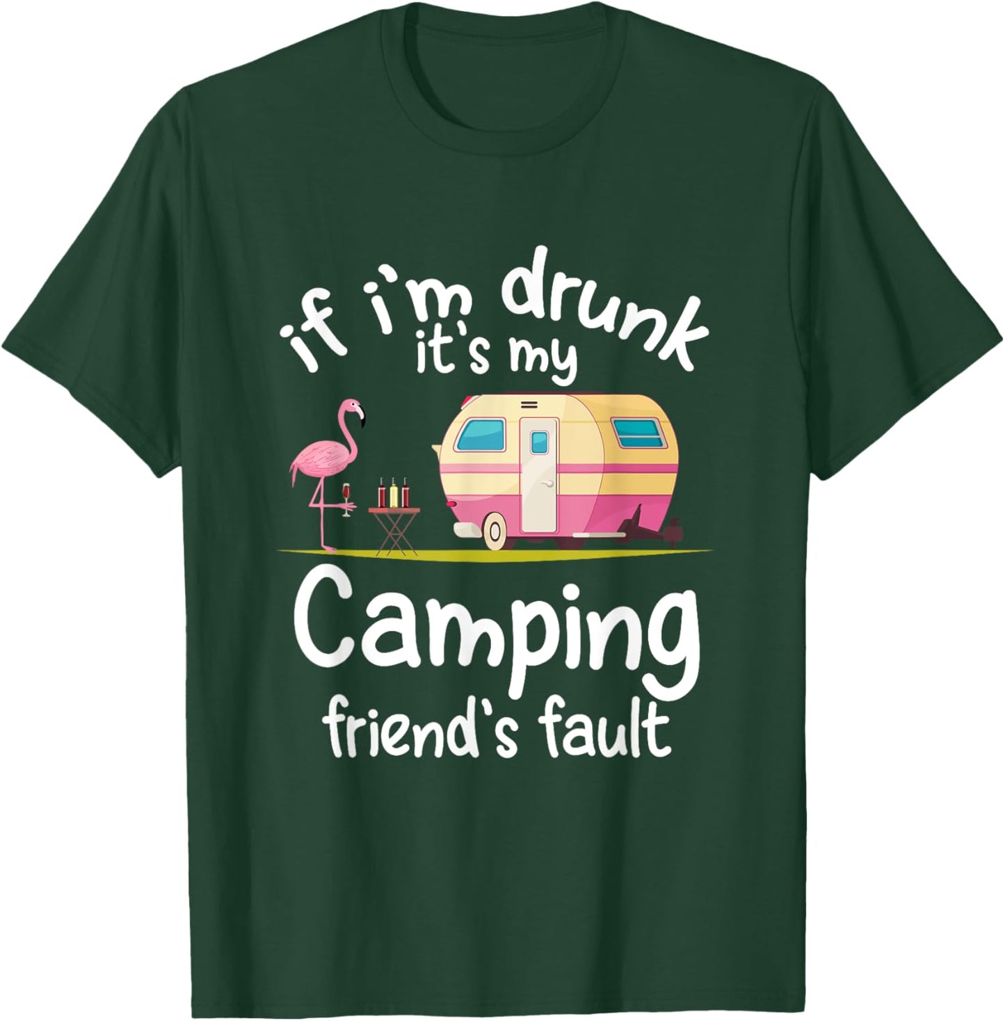 If I'm Drunk It's My Camping Friend's Fault Funny Flamingo T-Shirt - T-Shirt | Forest
