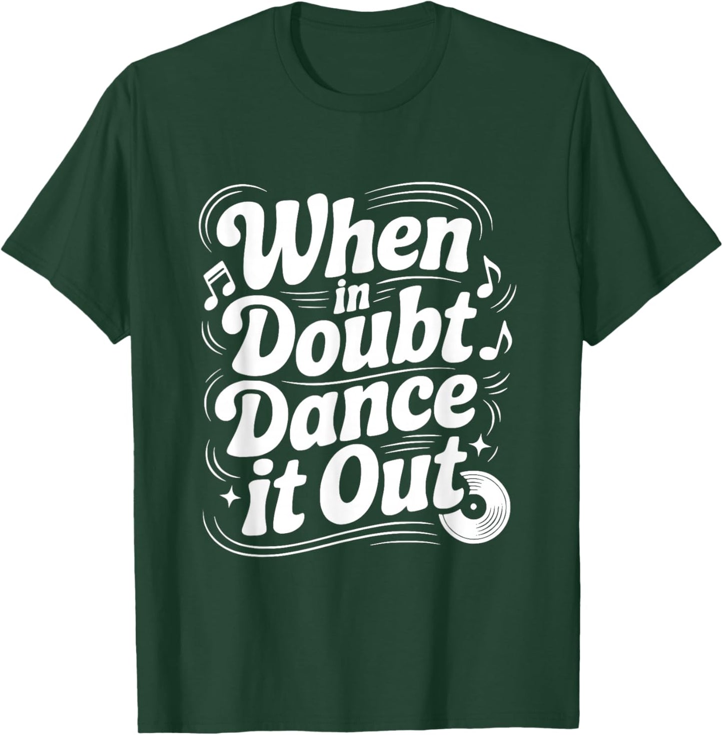 When in Doubt Dance It Out Motivational Quote T-Shirt - T-Shirt | Forest