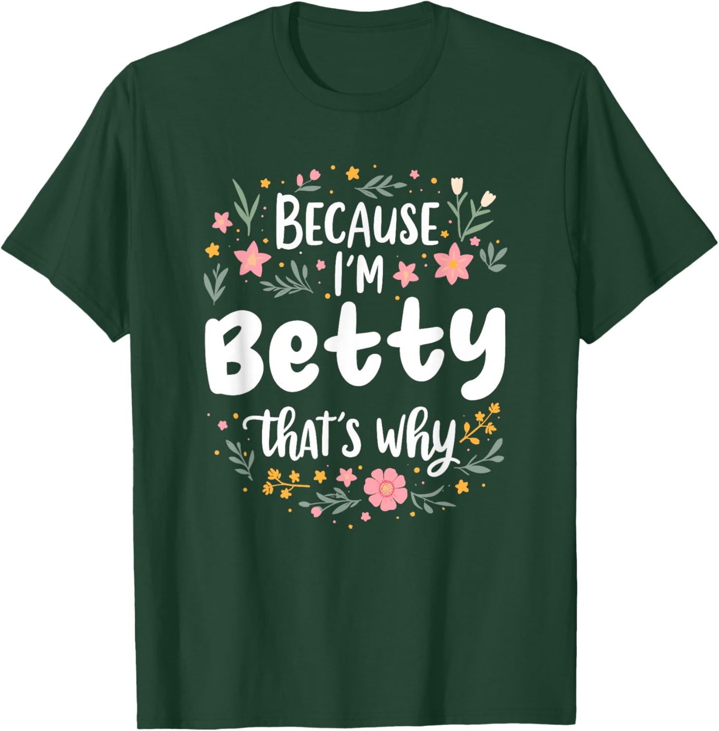 Women Because I'm Betty That's Why Woman T-Shirt - T-Shirt | Forest