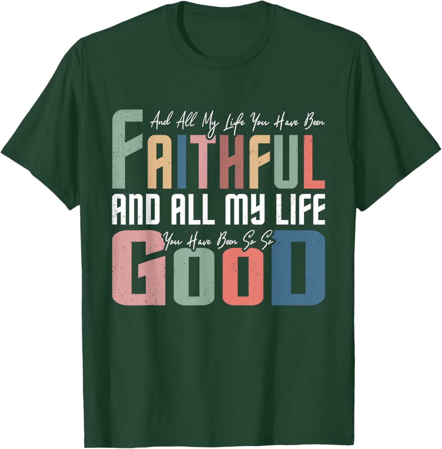 All My Life You Have Been Faithful Inspirational Christian T-Shirt - T-Shirt | Forest