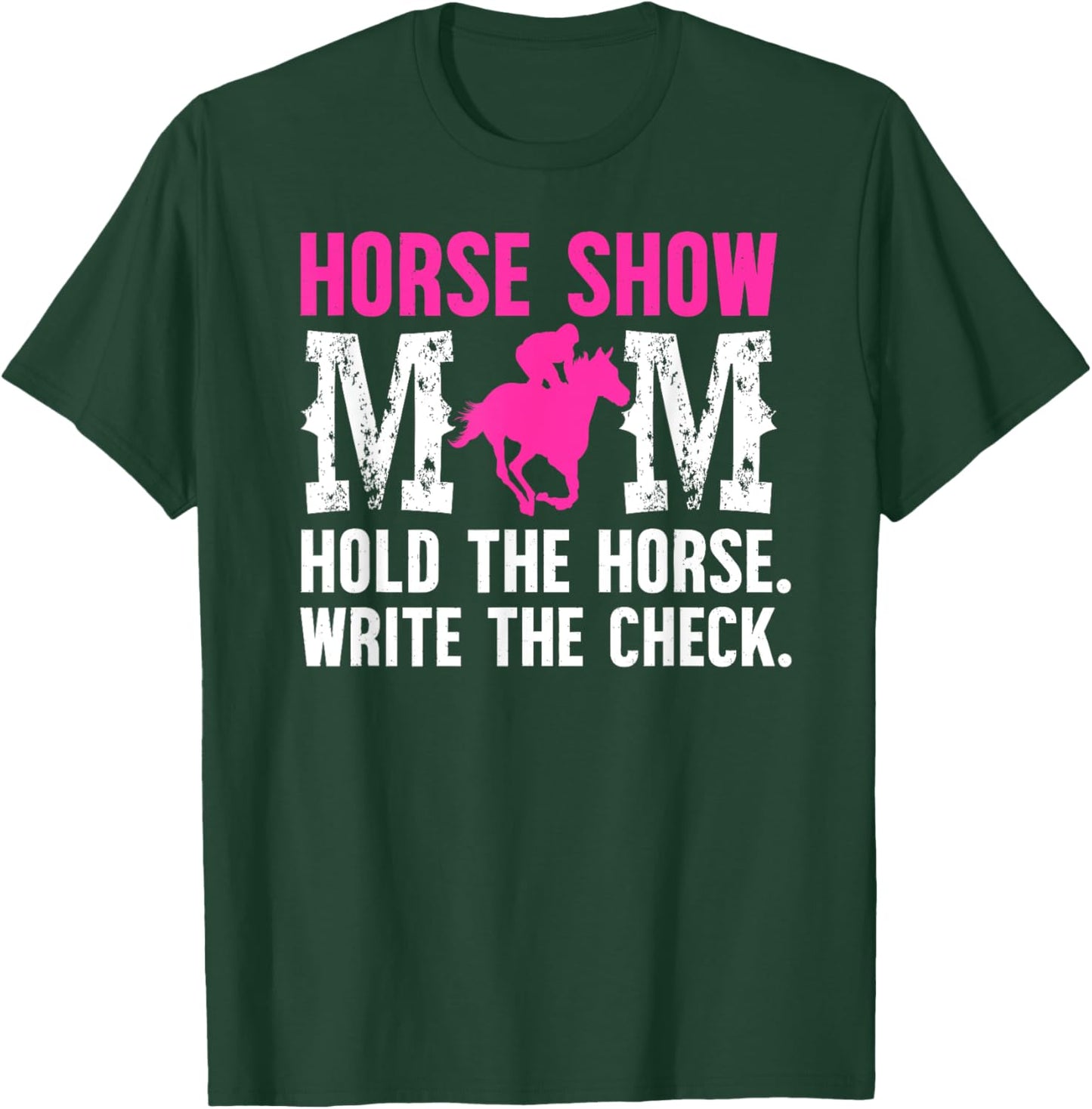 Horse Show Mom Hold The Horse Show Mama Equestrian Mother T-Shirt - T-Shirt | Forest