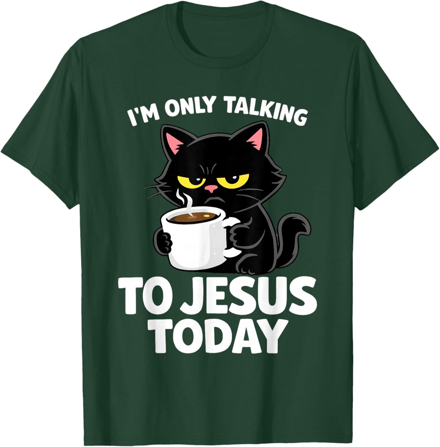 I'm Only Talking to Jesus Today Black Cat Funny Shirt T-Shirt - T-Shirt | Forest