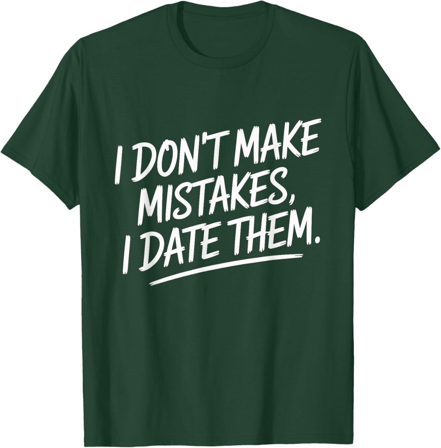 I Don't Make Mistakes I Date Them Humour Célibataire Ex T-Shirt - T-Shirt | Forest
