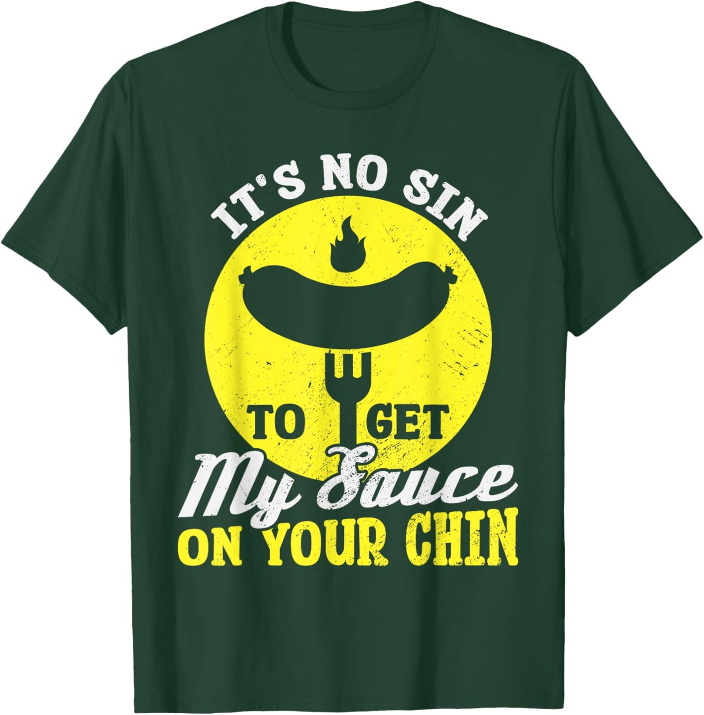 BBQ It's No Sin To Get My Sauce On Your Chin T-Shirt - T-Shirt | Forest