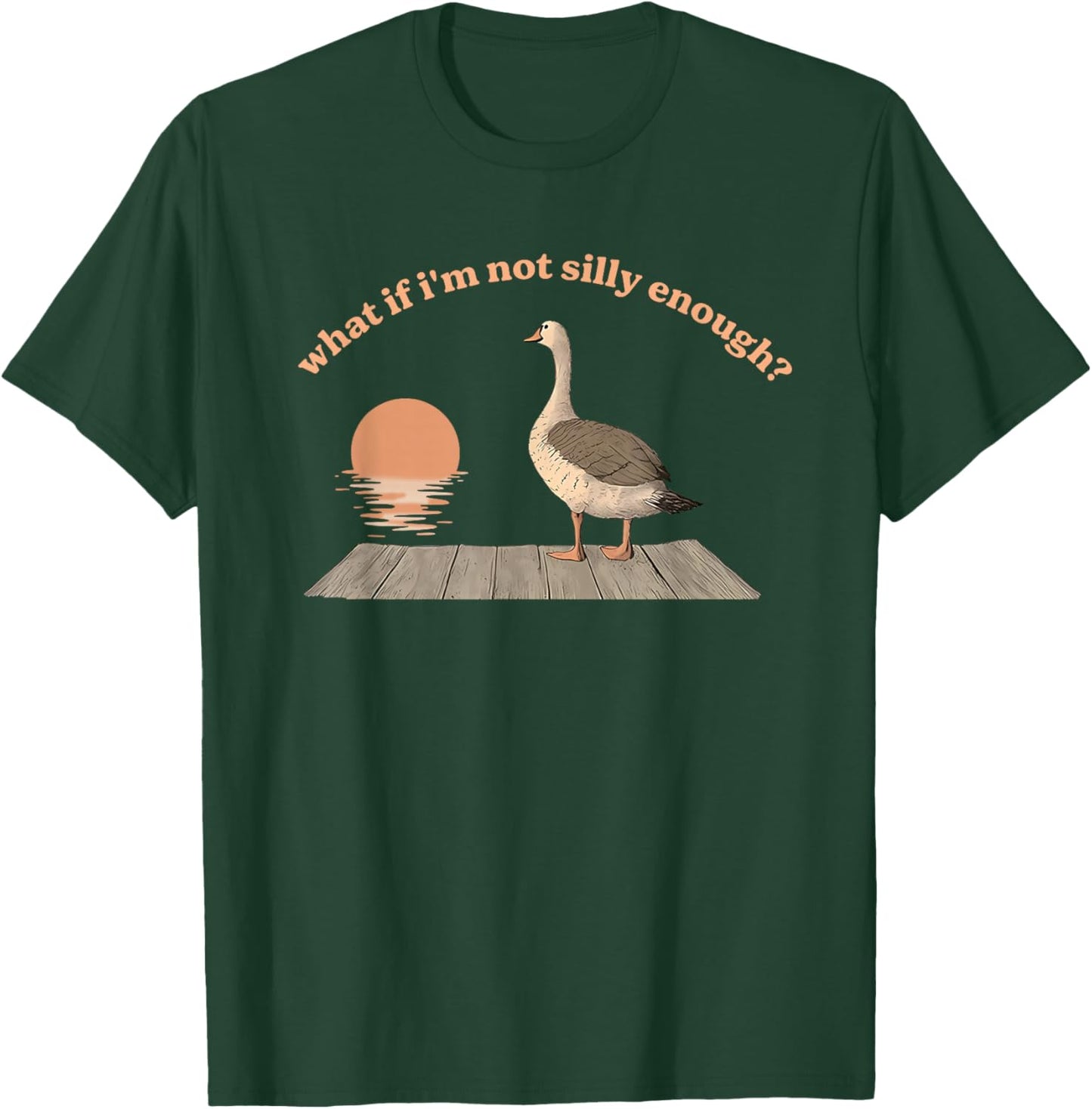 What If I'm Not Silly Enough? Silly Goose T-Shirt - T-Shirt | Forest