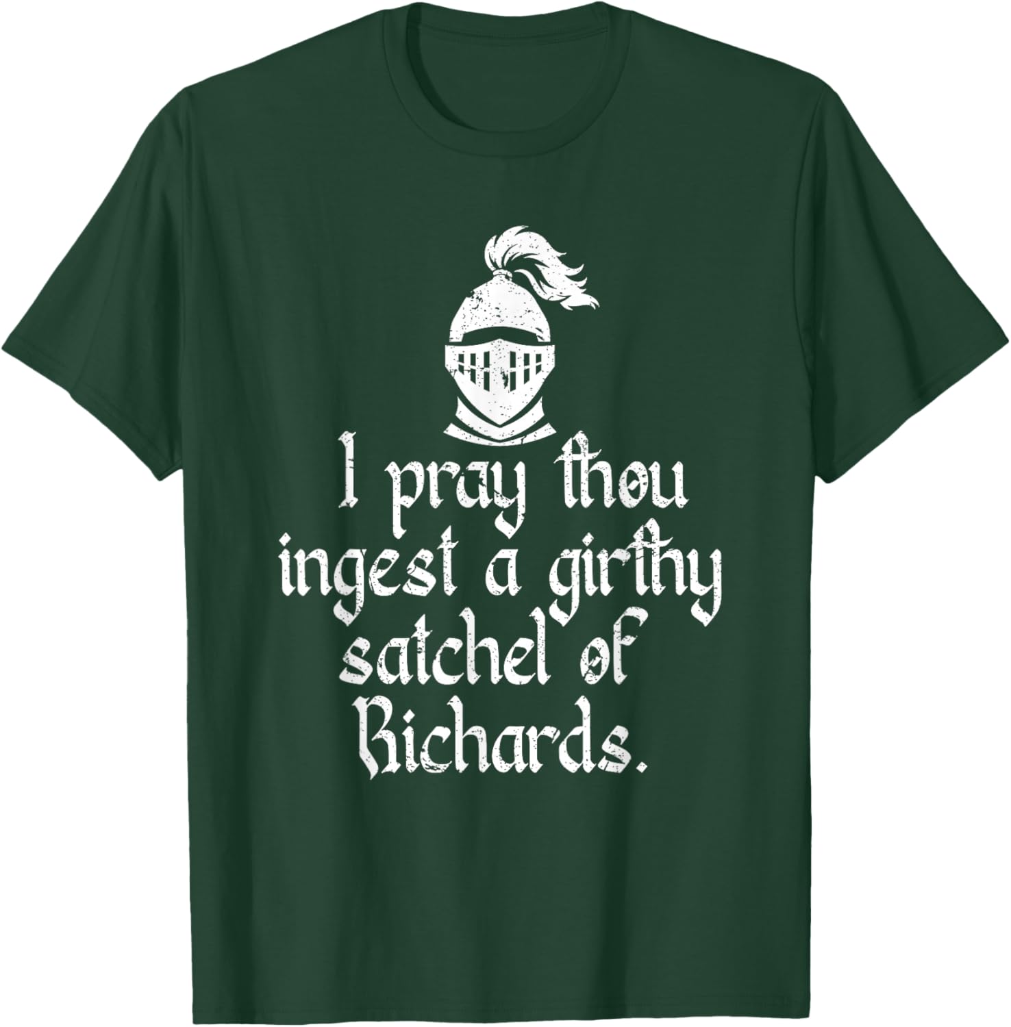 I Pray Thou Ingest a Girthy Satchel of Richards Ren Faire T-Shirt - T-Shirt | Forest