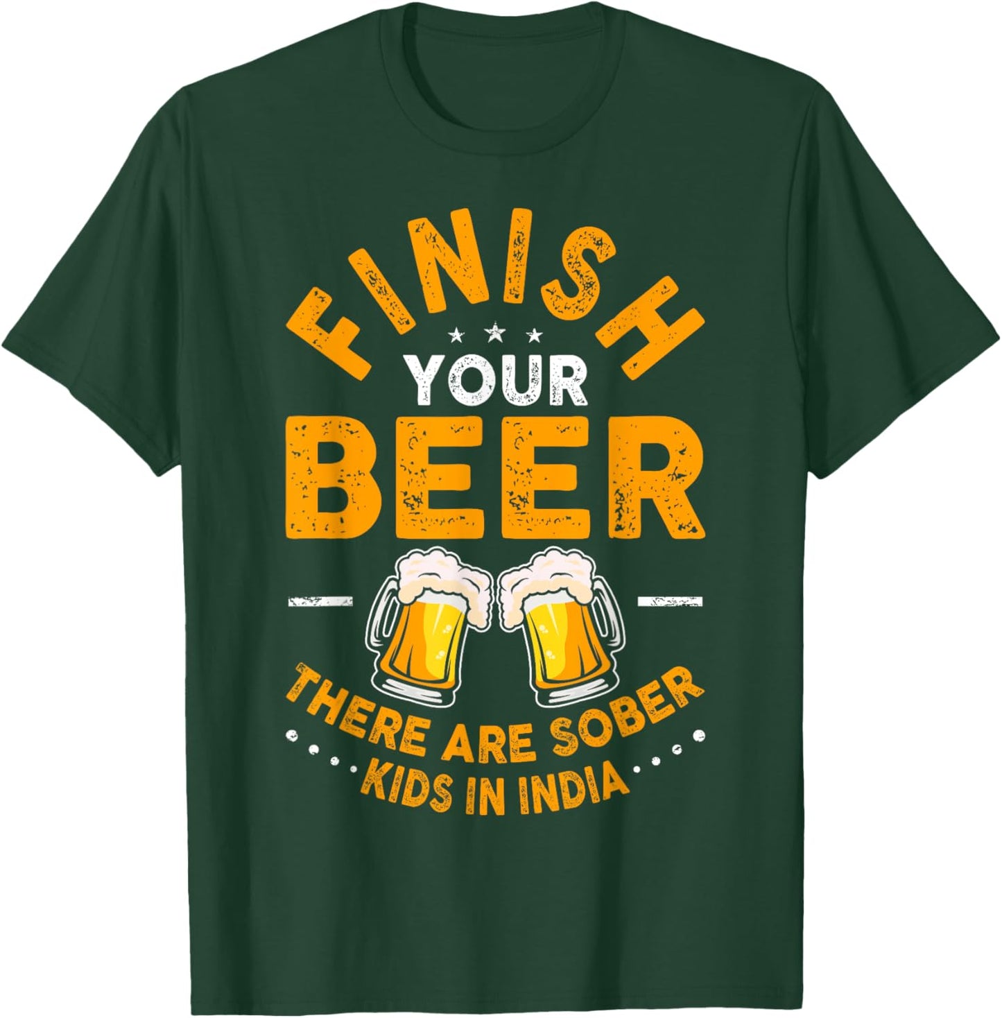 Finish Your Beer There Are Sober Kids In India T-Shirt - T-Shirt | Forest