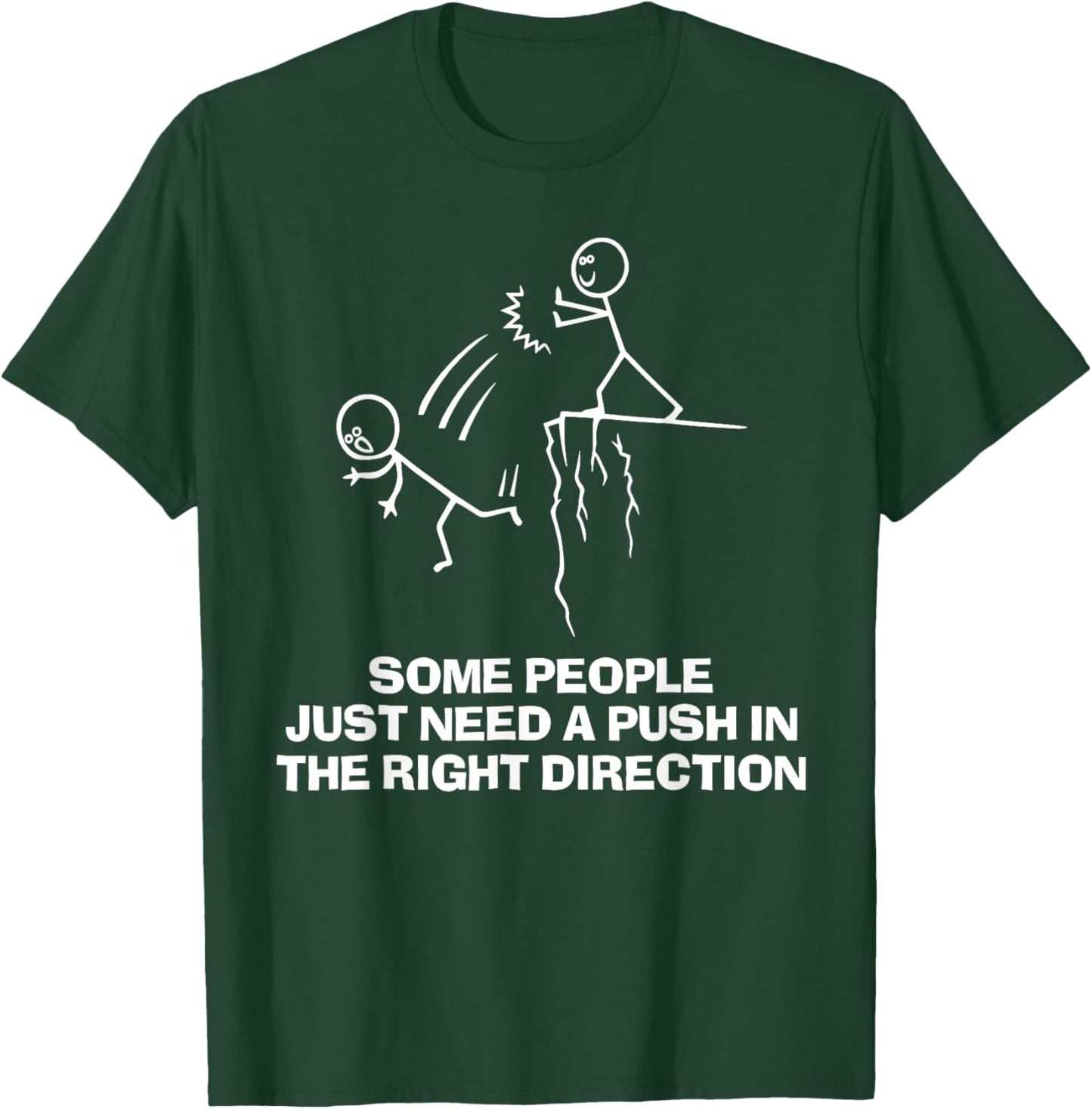 Some People Just Need A Push in The Right Direction T-Shirt - T-Shirt | Forest