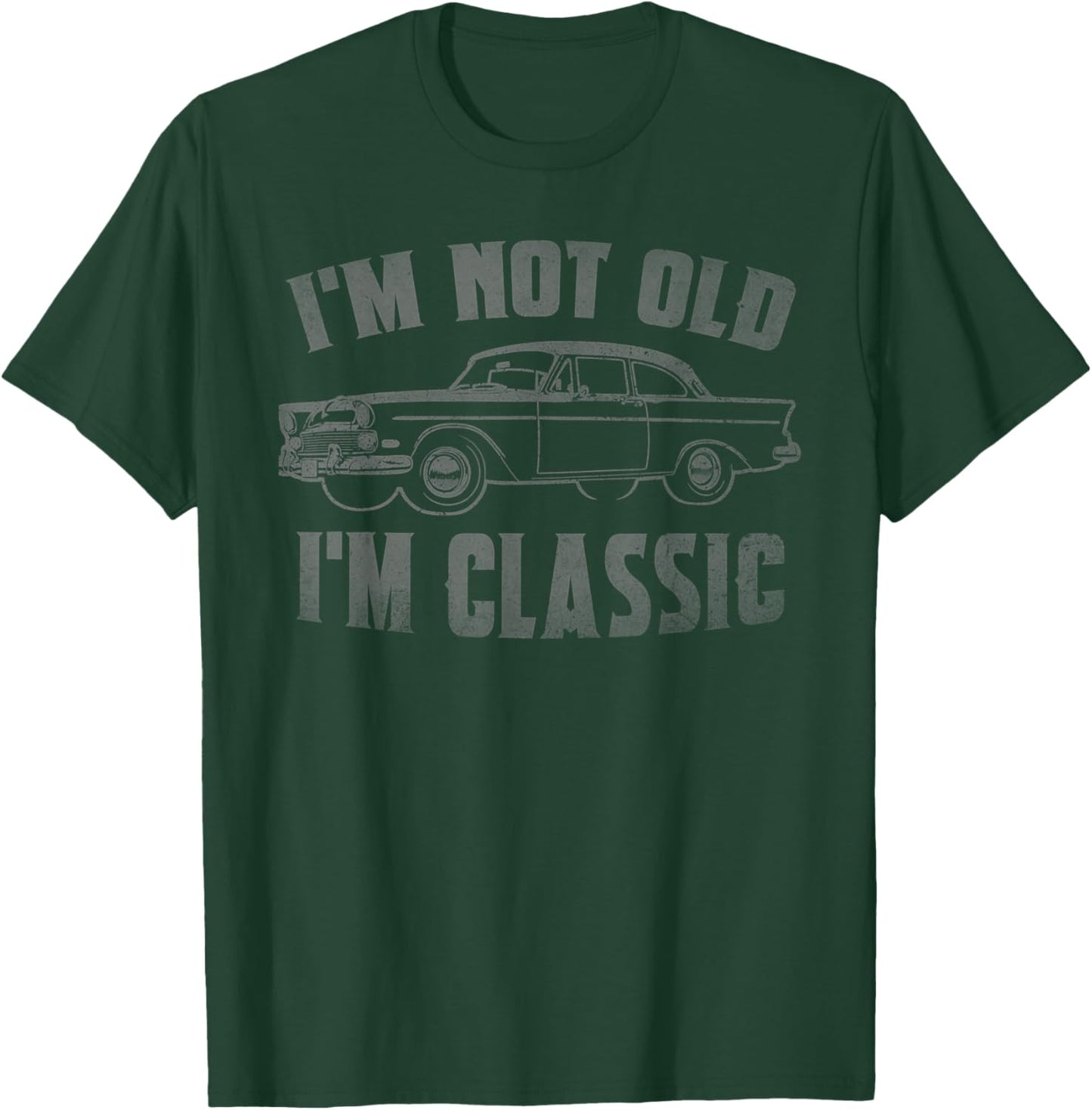 I'm Not Old I'm Classic Funny Car Graphic Fathers Day Dad T-Shirt - T-Shirt | Forest