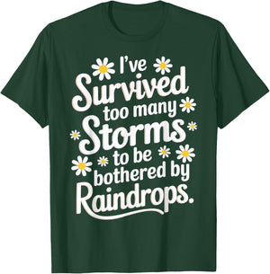 Ive Survived Too Many Storms To Be Bothered By Raindrops T-Shirt - T-Shirt | Forest