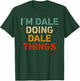 I'm DALE Doing DALE Things Funny Saying Birthday Christmas T-Shirt - T-Shirt | Forest