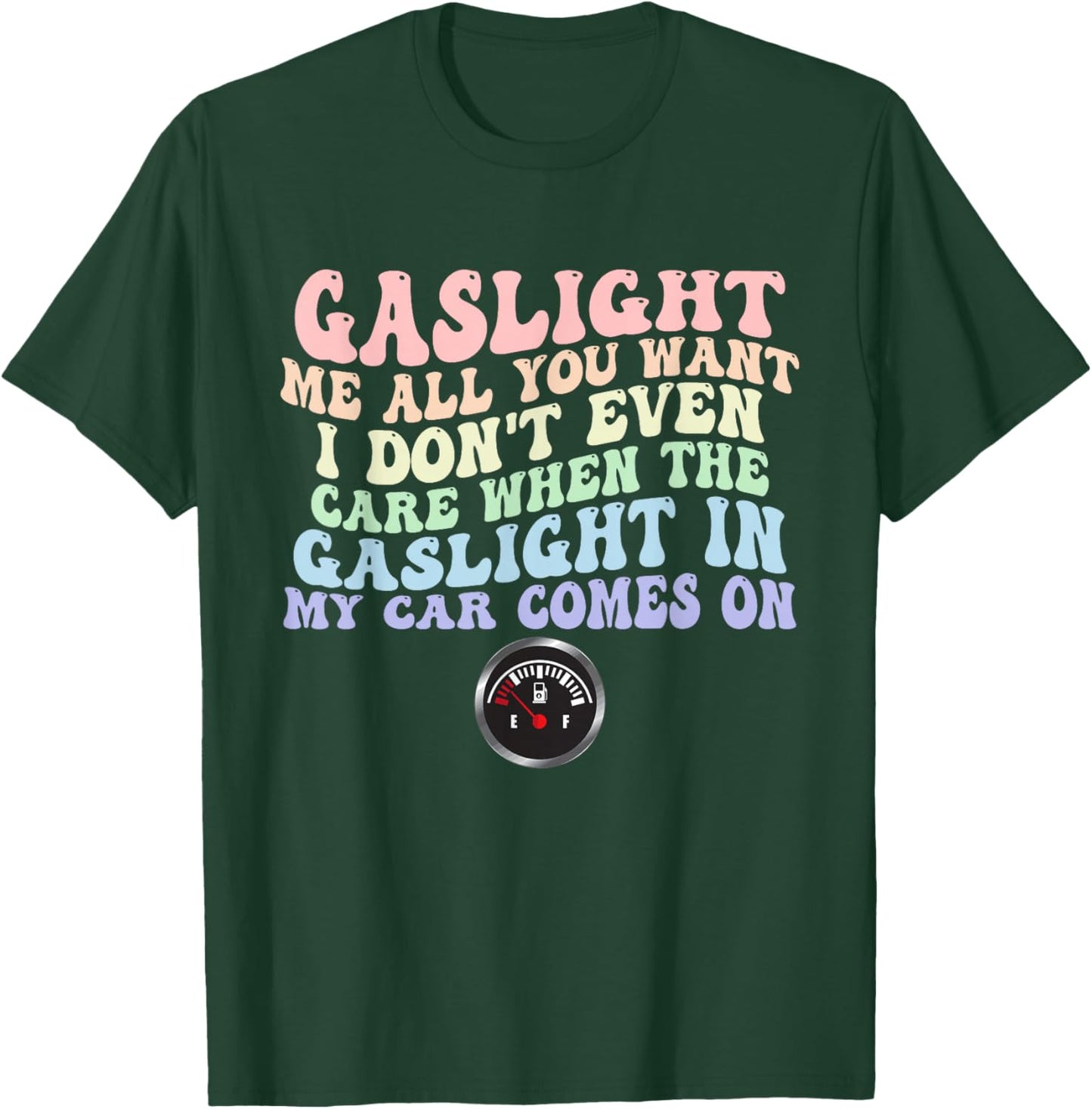 Gaslight Me All You Want I Dont Even Care When The Gaslight T-Shirt - T-Shirt | Forest