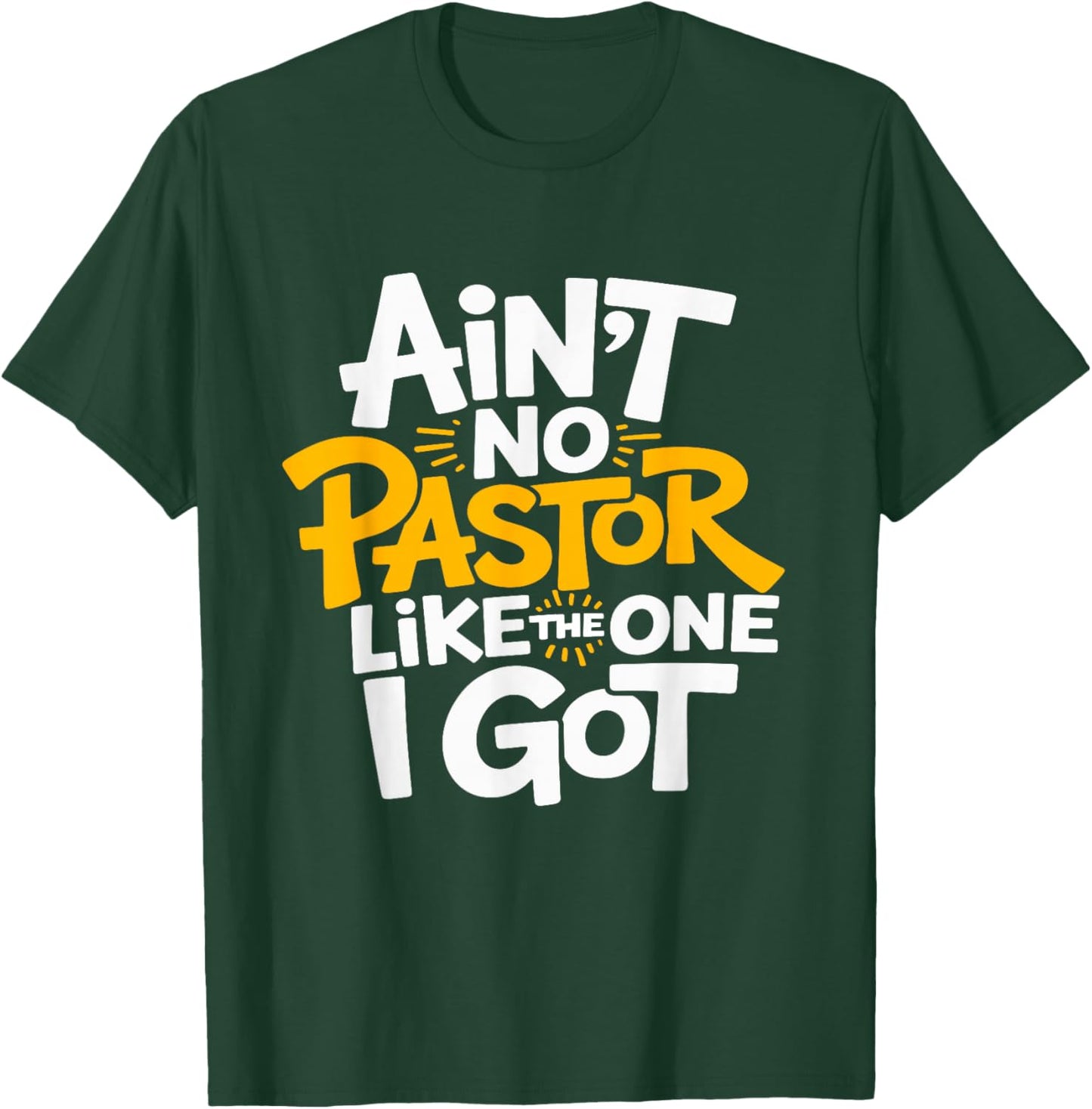 Ain’t No Pastor Like The One I Got Pastor Appreciation T-Shirt - T-Shirt | Forest