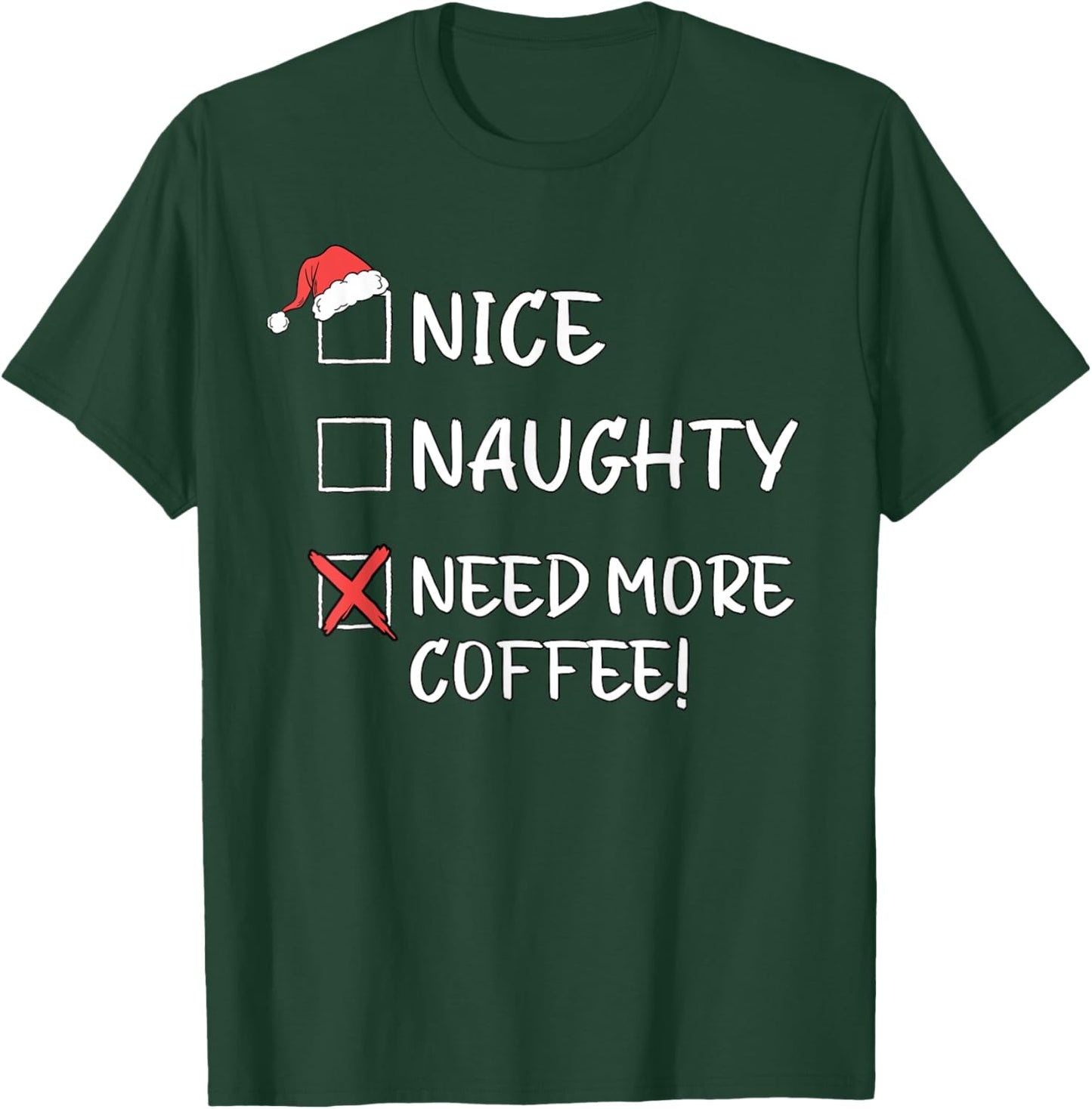 Nice Naughty List Funny Christmas Need More Coffee Xmas T-Shirt - T-Shirt | Forest