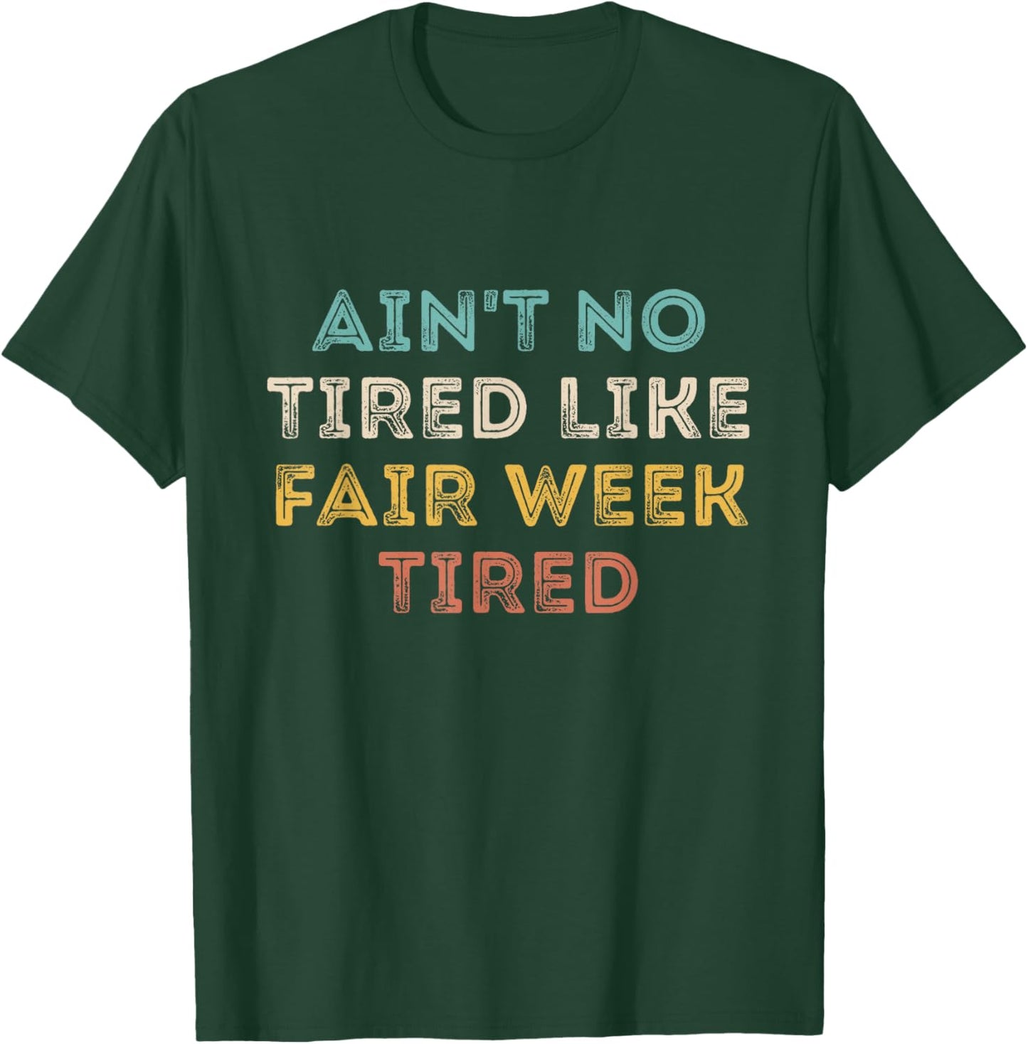 Ain't No Tired Like Fair Week Tired Funny Quote T-Shirt - T-Shirt | Forest