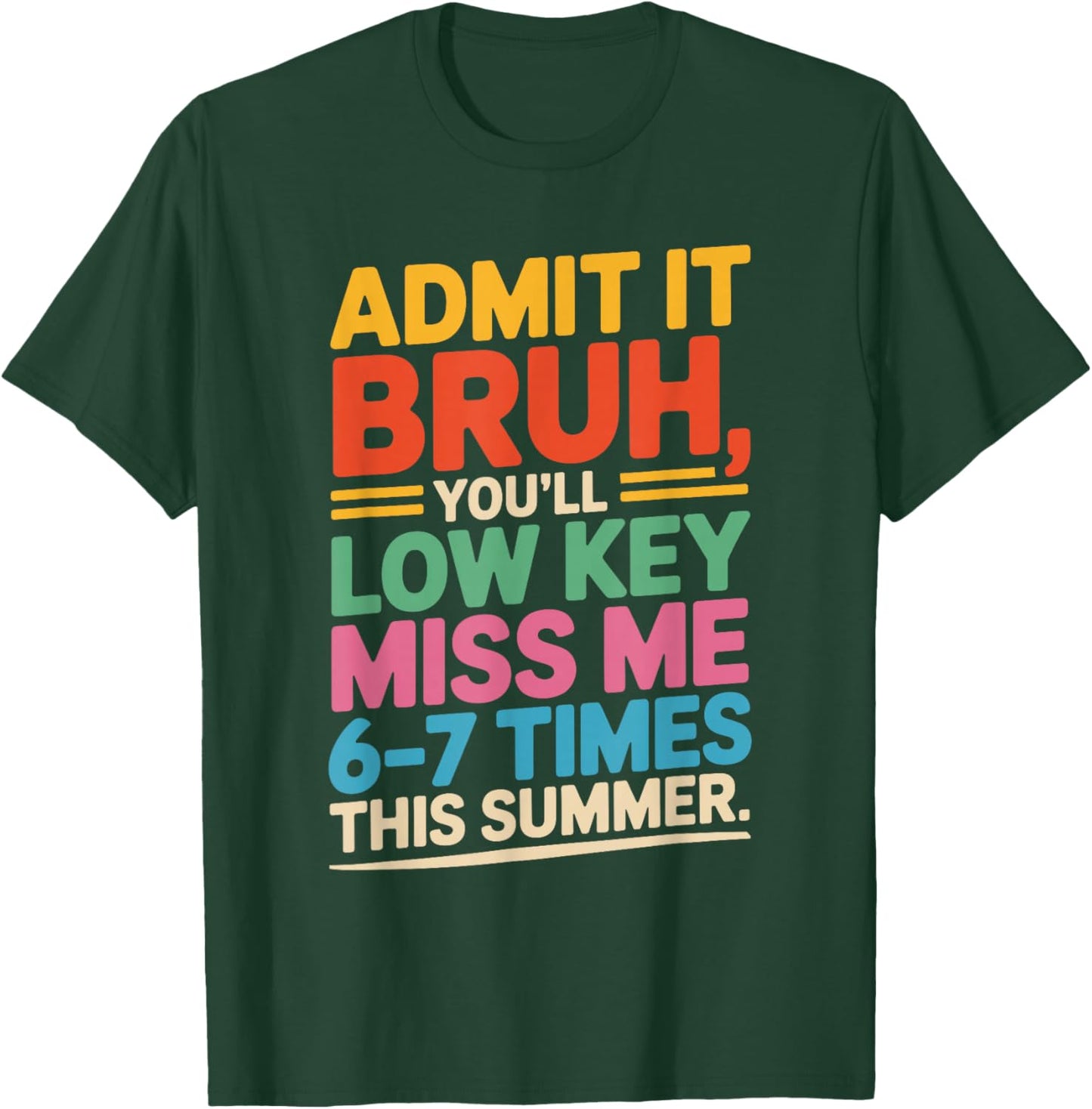 Admit it You'll Low Key Miss me 6-7 time Summer Bruh Teacher T-Shirt - T-Shirt | Forest