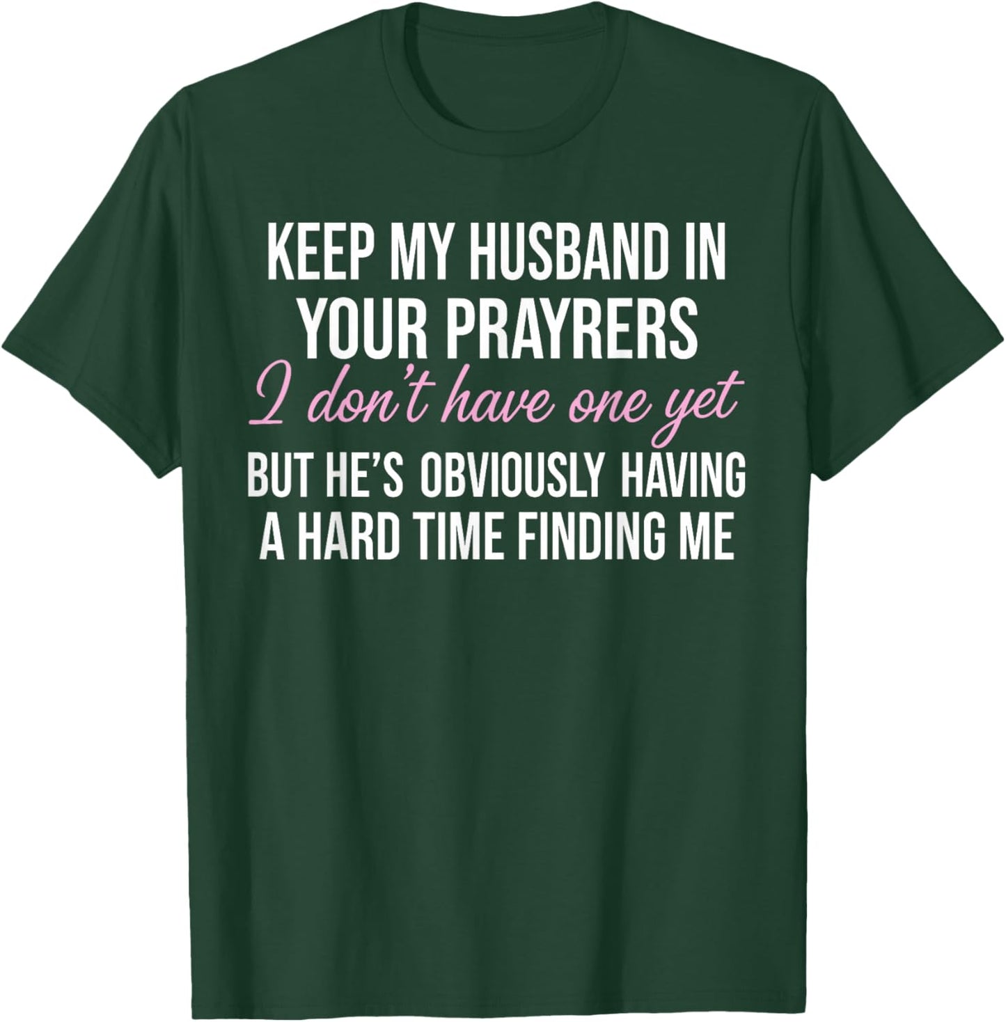 Cool Single Shirt Women, Keep My Husband in Your Prayers T-Shirt - T-Shirt | Forest