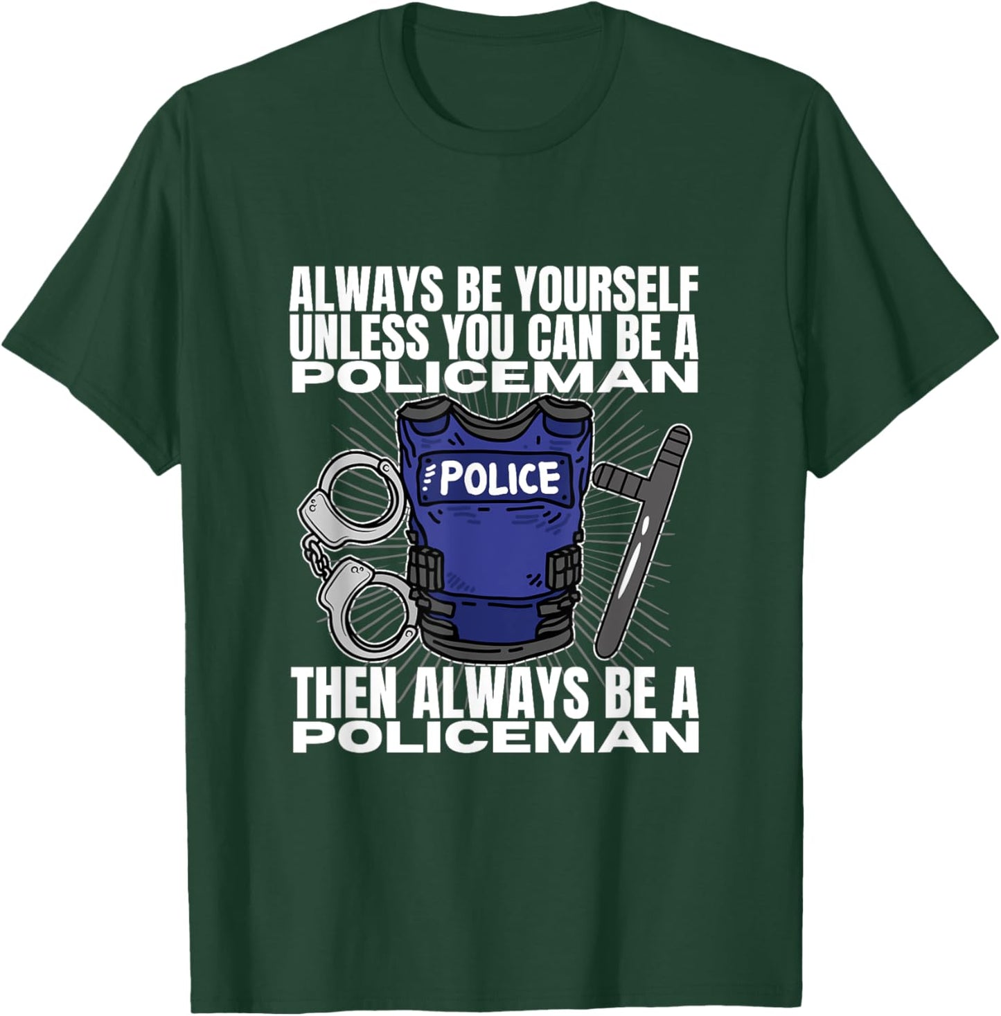 Police Officer Be Yourself Unless You Can Be A Policeman T-Shirt - T-Shirt | Forest