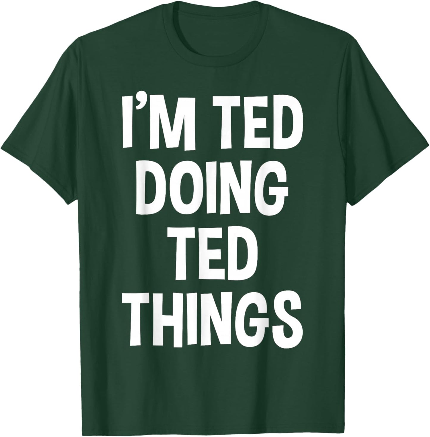 I'm Ted Doing Ted Things Funny Saying T-Shirt - T-Shirt | Forest