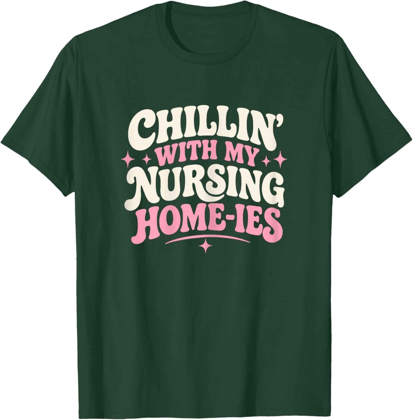 Funny Nursing Home Nurse, Chillin' with My Nursing Homies T-Shirt - T-Shirt | Forest