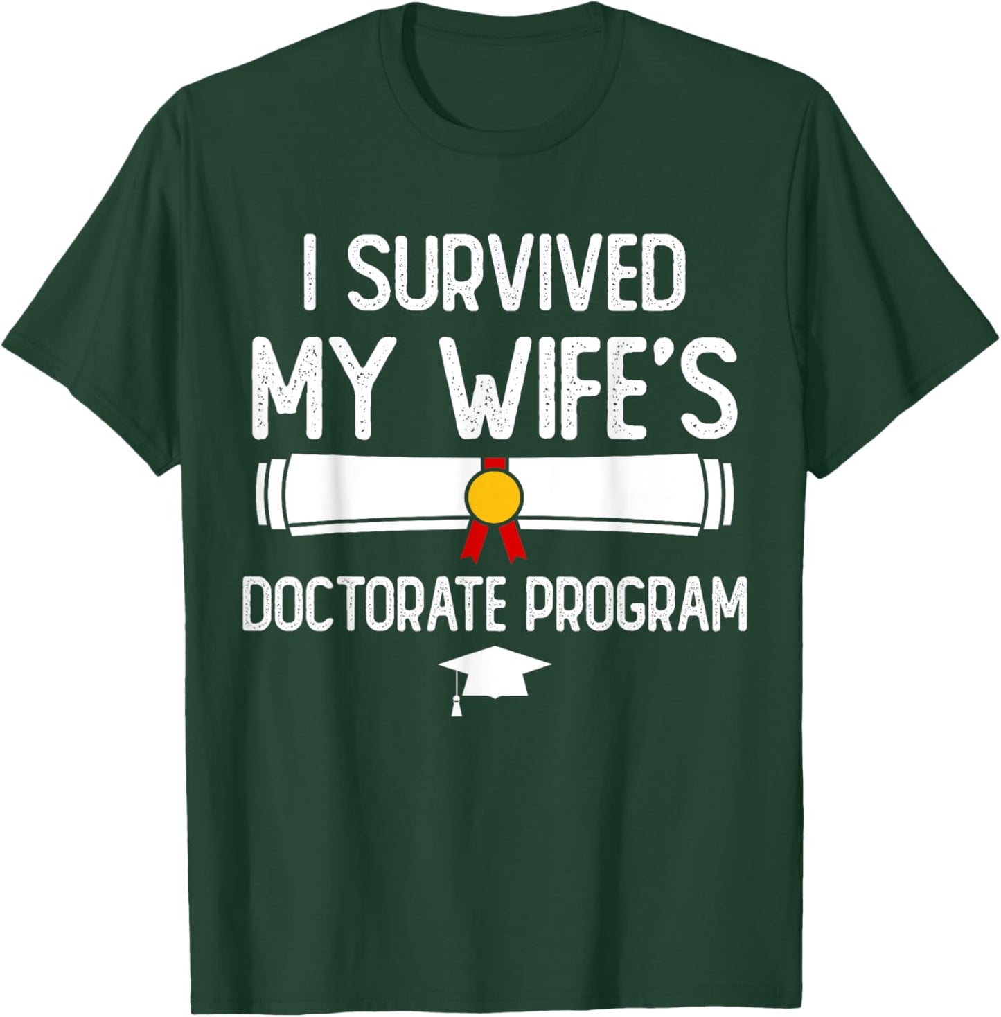 I Survived My Wife's Doctorate Program Funny PhD Husband T-Shirt - T-Shirt | Forest