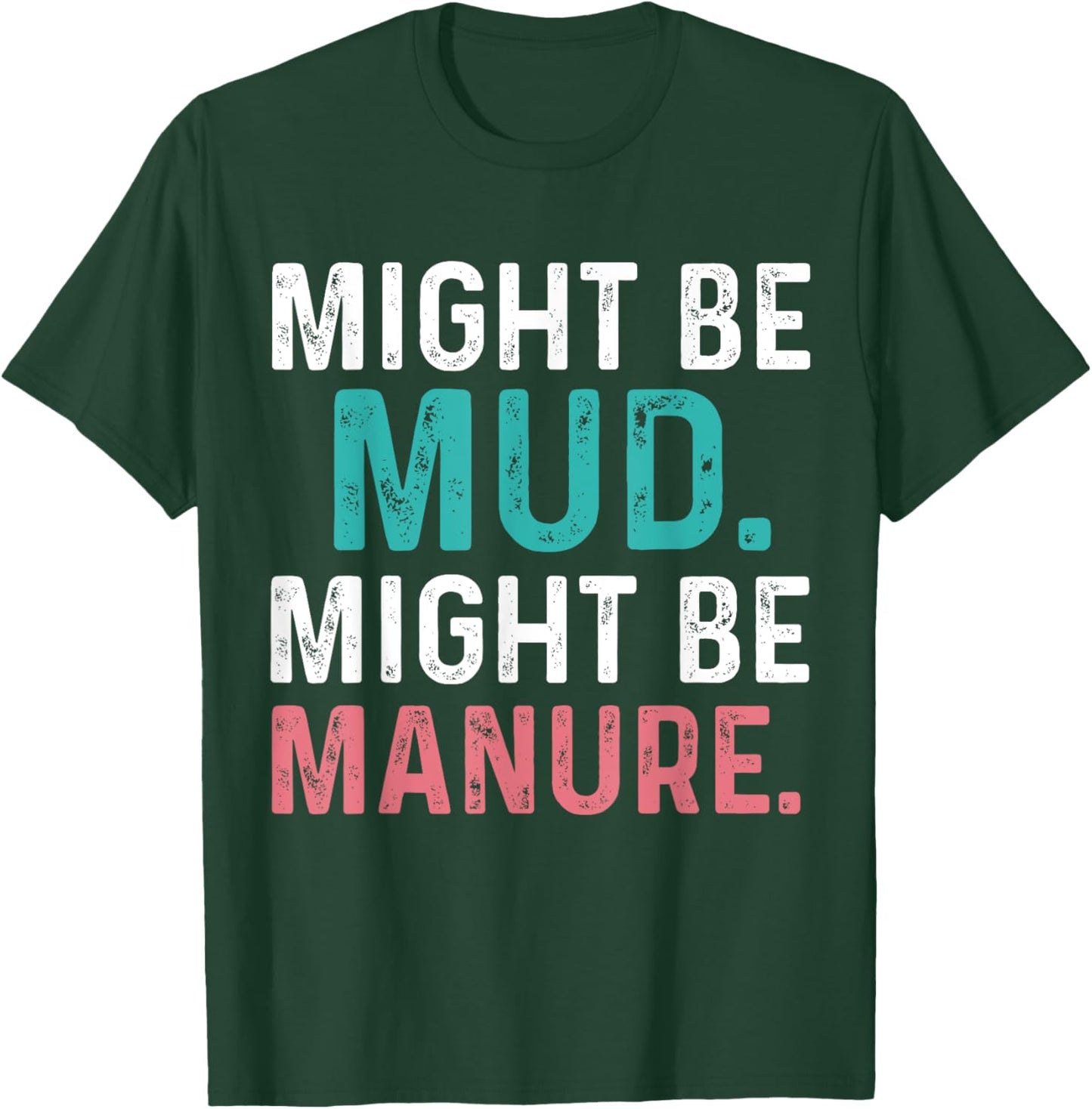 Might Be Mud Might Be Manure Funny Quote Farming Agriculture T-Shirt - T-Shirt | Forest