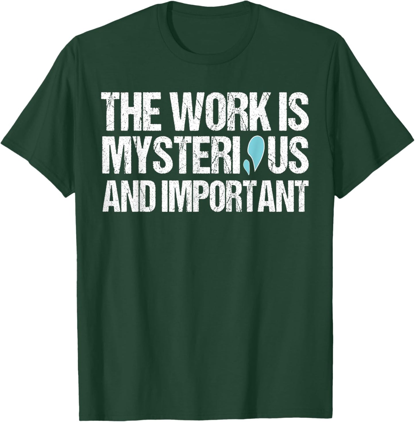 The Work Is Mysterious And Important T-Shirt - T-Shirt | Forest