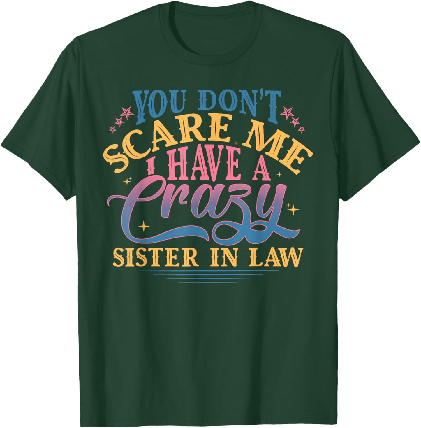 You Don’t Scare Me I Have Crazy Funny Sister in Law T-Shirt - T-Shirt | Forest