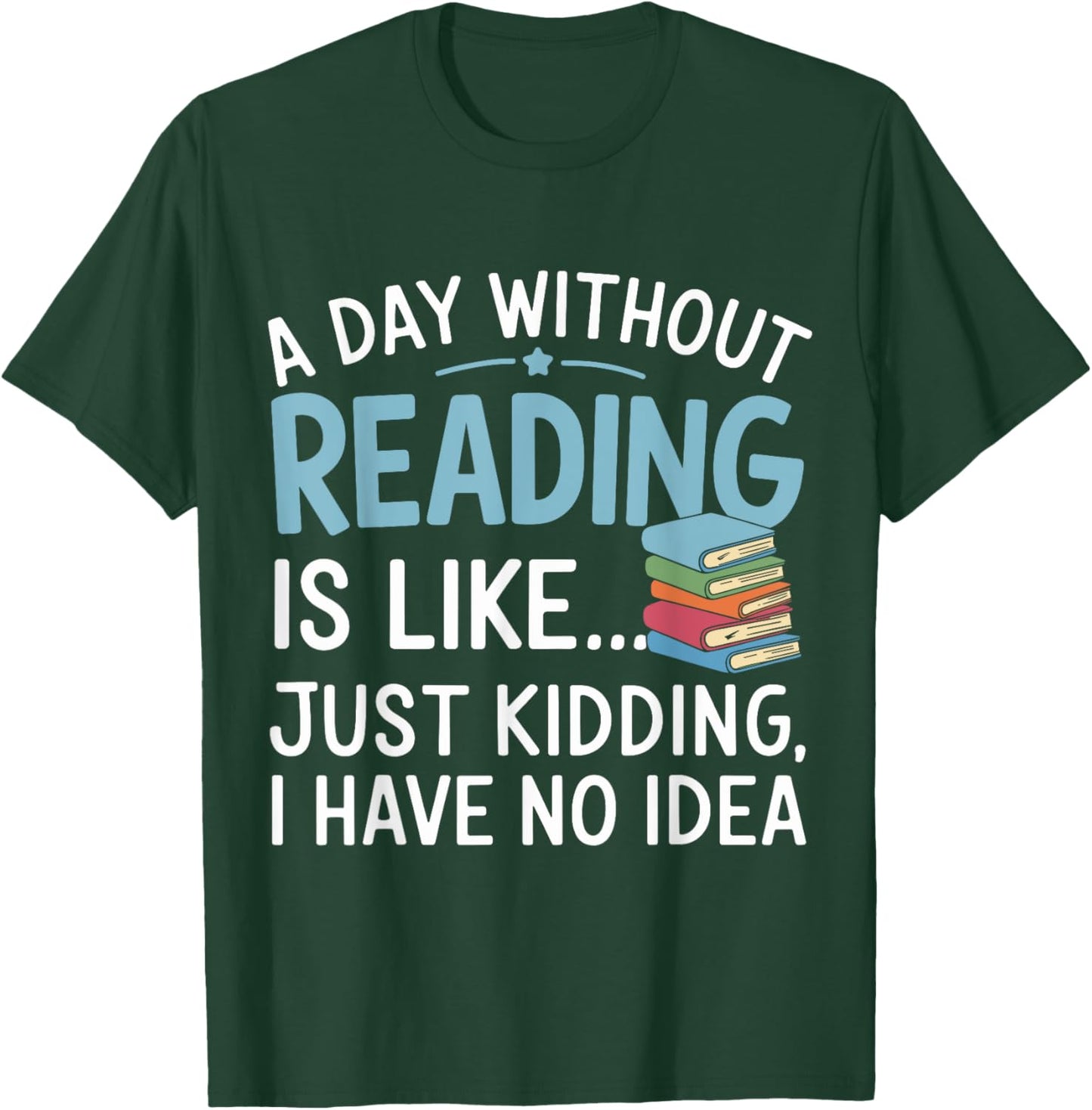 Funny Book Lover A Day Without Reading Is Like Outfit T-Shirt - T-Shirt | Forest