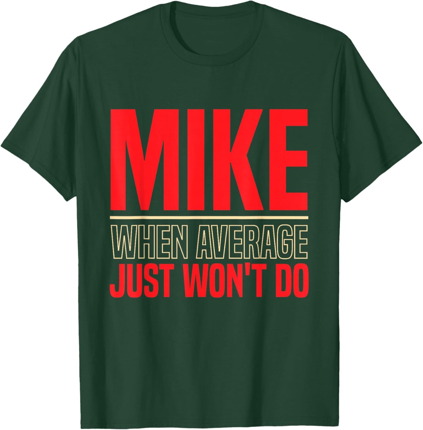 Mike When Average Just Won't Do | Funny Mike First Name T-Shirt - T-Shirt | Forest