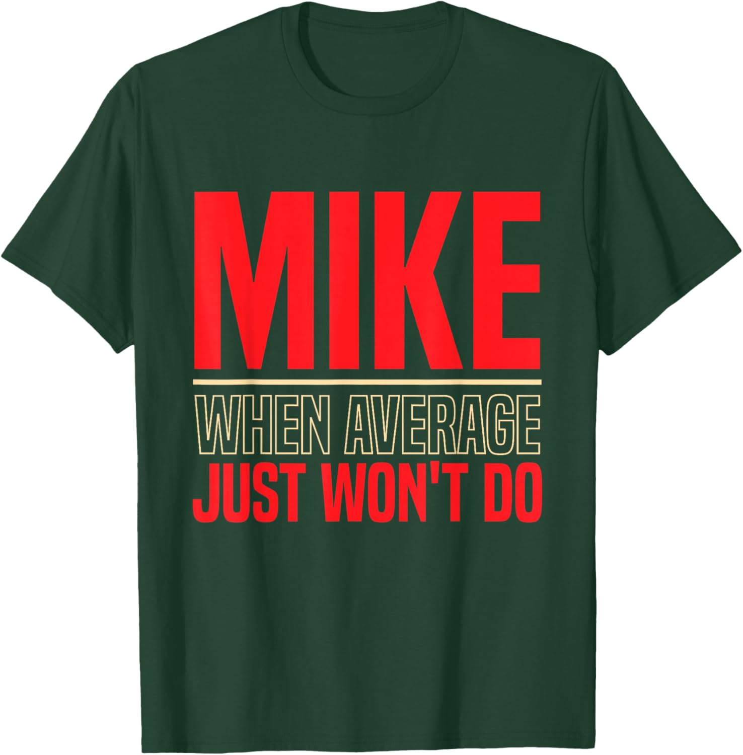 Mike When Average Just Won't Do | Funny Mike First Name T-Shirt - T-Shirt | Forest