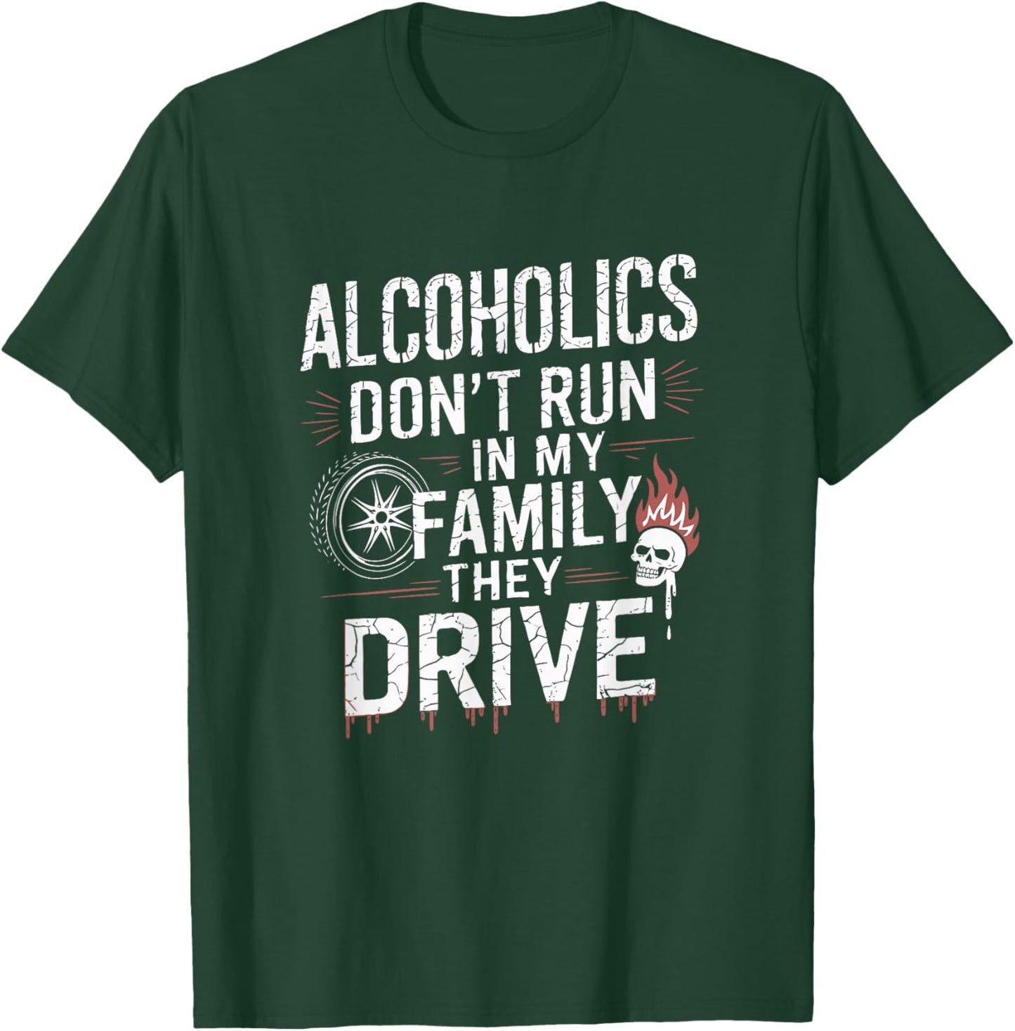 Alcoholics Don't Run In My Family They Drive Vintage Funny T-Shirt - T-Shirt | Forest