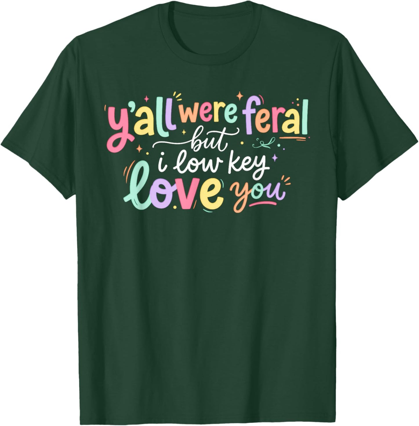 Y'all were Feral But I Lowkey Love You Funny Teacher Women T-Shirt - T-Shirt | Forest