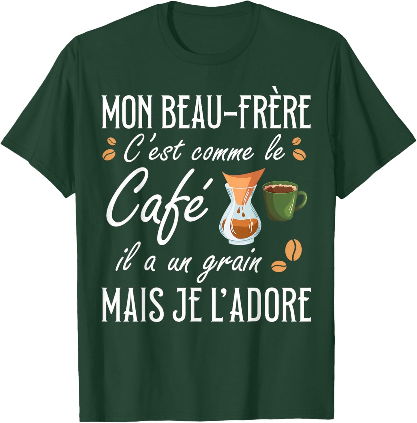 Brother-in-law It's Like Coffee Il A Un Grain Je Adore T-Shirt - T-Shirt | Forest