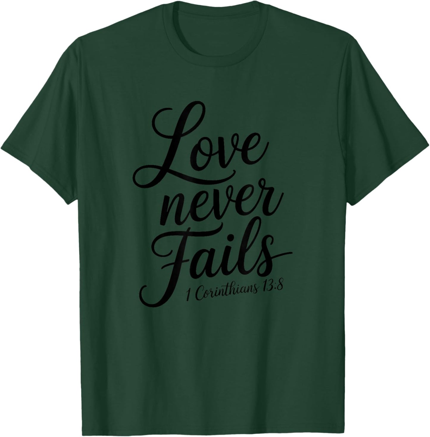 Love Never Fails 2 Corinthians 13:8 T-Shirt - T-Shirt | Forest