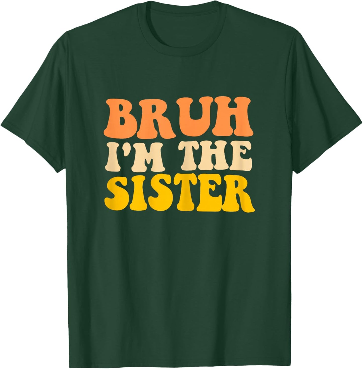 Bruh I'm The Sister Groovy Funny Sisters Women Girls T-Shirt - T-Shirt | Forest