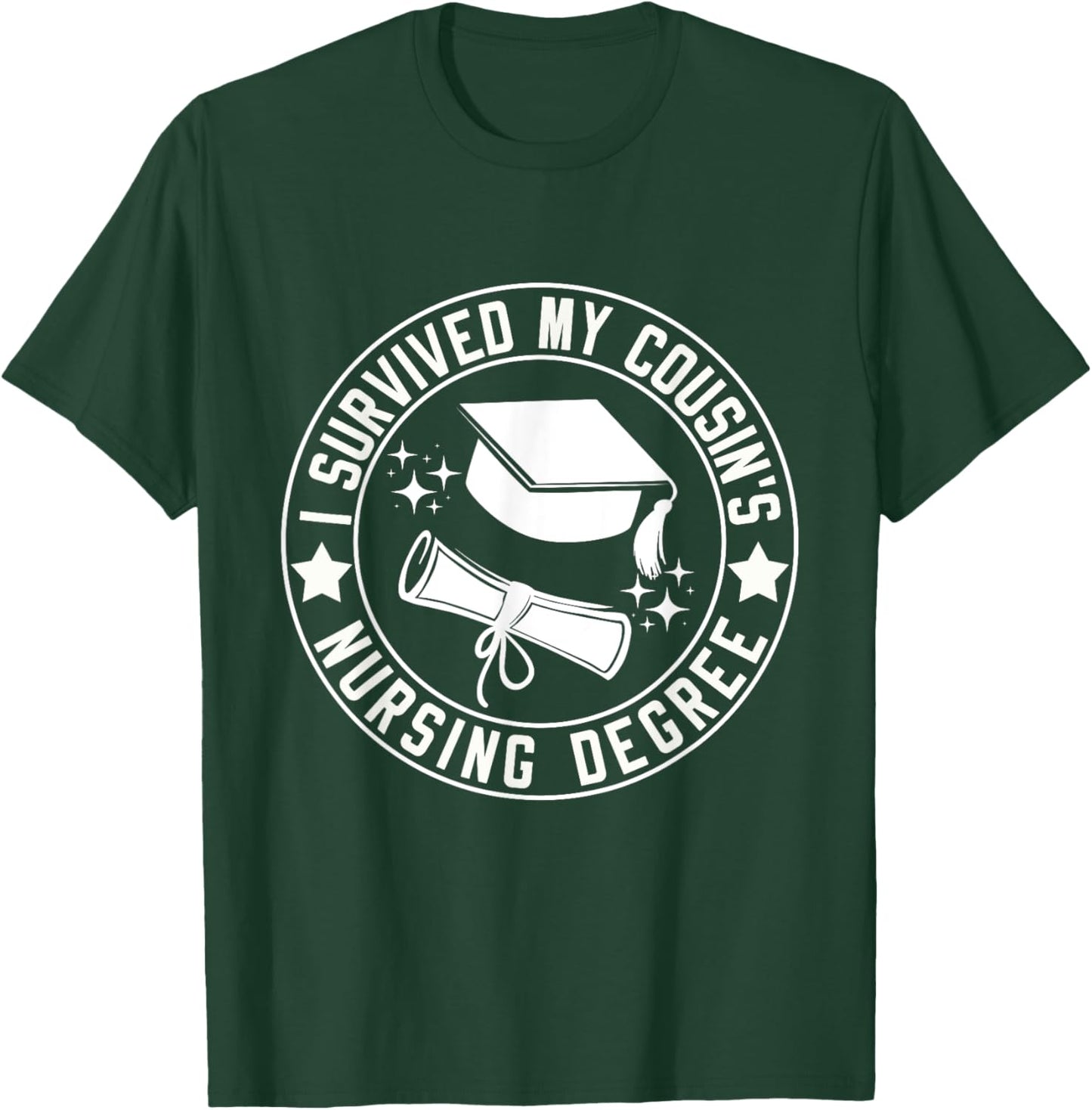 I Survived My Cousin's Nursing Degree School Graduation T-Shirt - T-Shirt | Forest