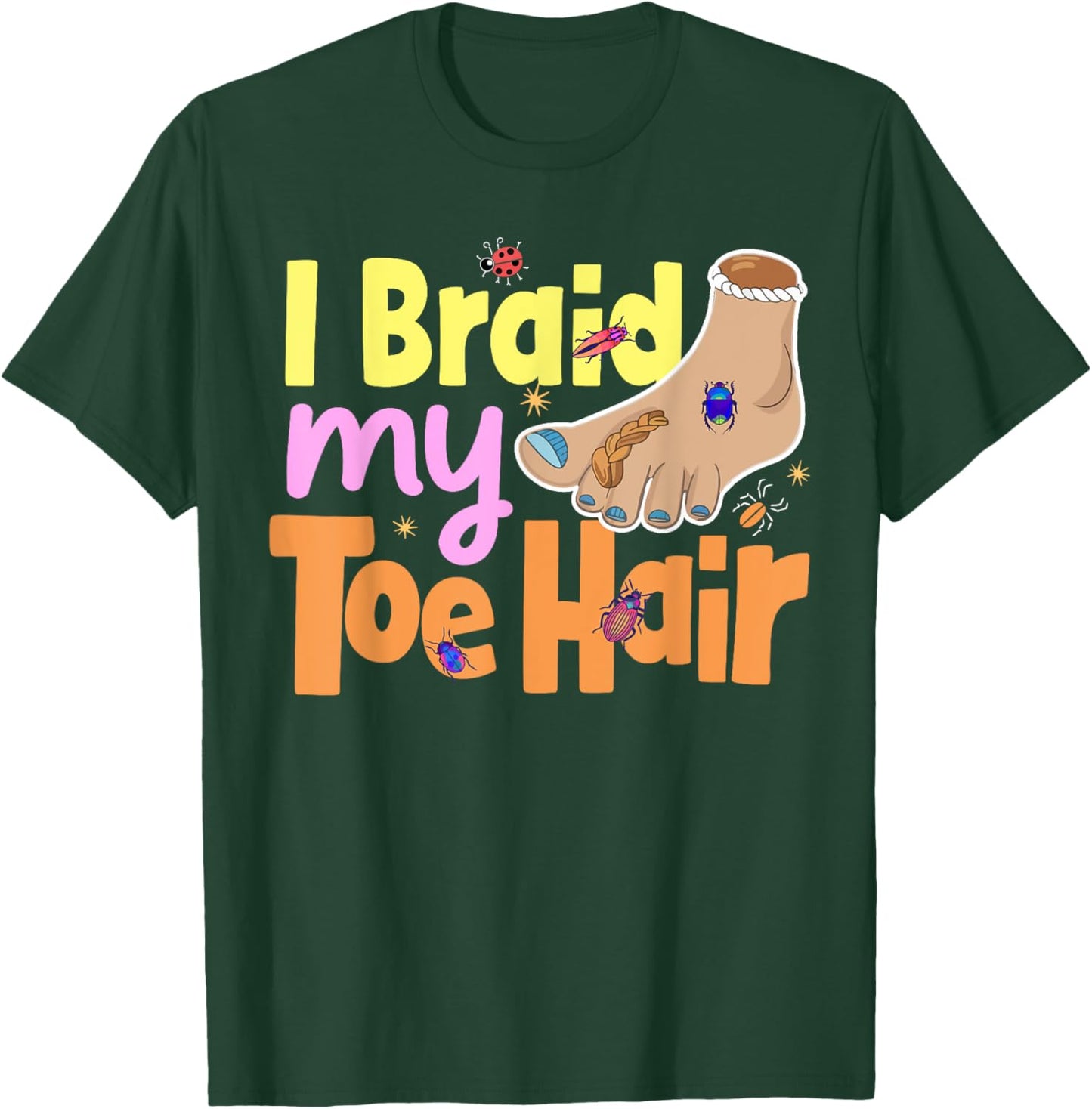 I Braid My Toe Hair Meme Funny And Embarrassing Gag T-Shirt - T-Shirt | Forest