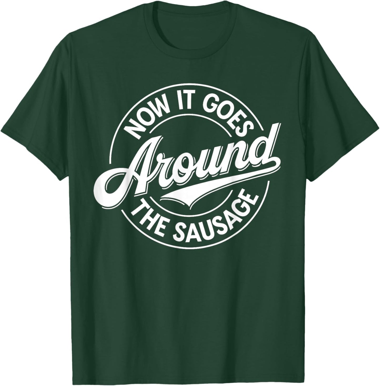 Lustiger Denglisch Spruch Now It Goes Around The Sausage T-Shirt - T-Shirt | Forest