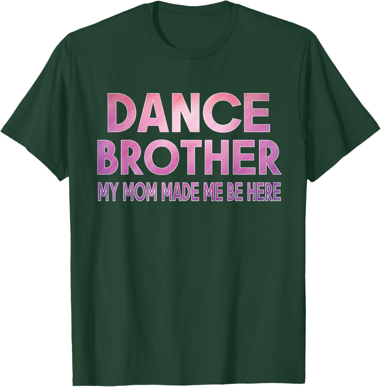 Funny Dance Brother My Mom Made Dancing Brother of a Dancer T-Shirt - T-Shirt | Forest