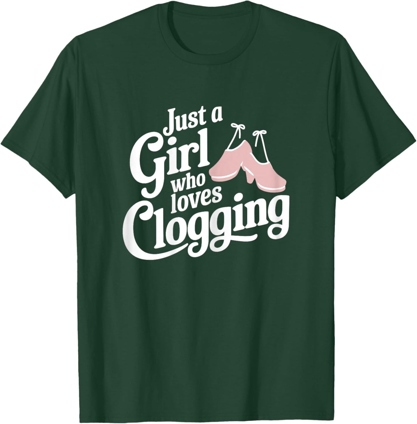 Just A Girl Who Loves Clogging T Shirt Cute Clogging T-Shirt - T-Shirt | Forest