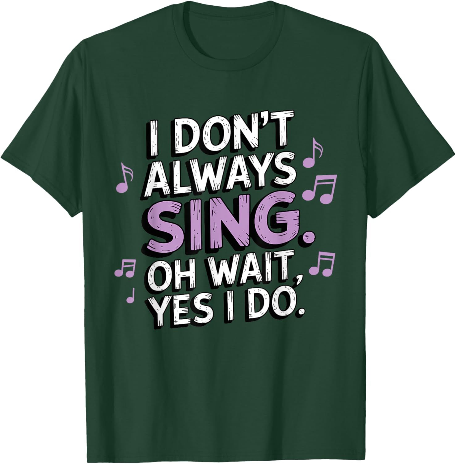 I Don't Always Sing Oh Wait Yes I Do Musical Theatre T-Shirt - T-Shirt | Forest