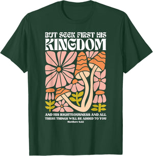 But Seek First His Kingdom And His Righteousness Matthew 6:3 T-Shirt - T-Shirt | Forest