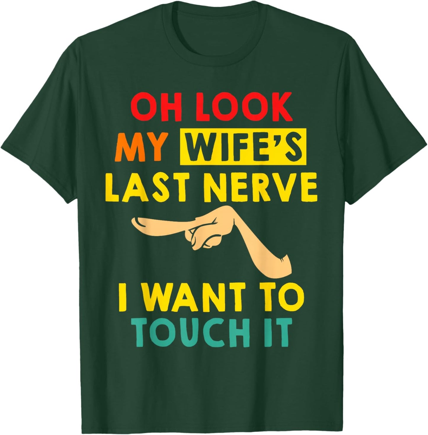 Oh Look My Wife's Last Nerve I Want To Touch it Fun Husband T-Shirt - T-Shirt | Forest
