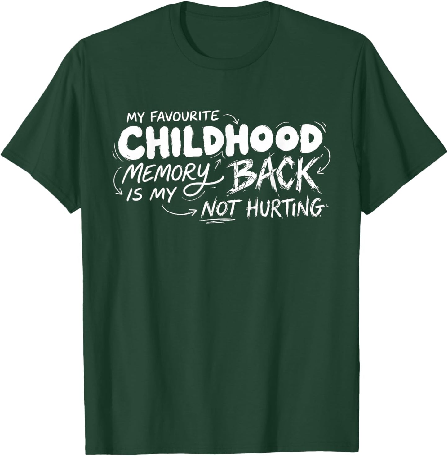 My Favorite Childhood Memory is My Back Not Hurting Funny T-Shirt - T-Shirt | Forest