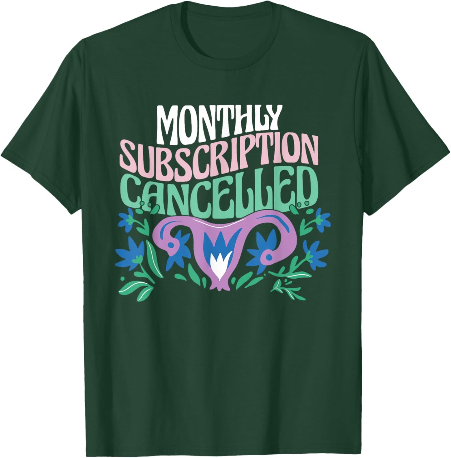 Hysterectomy Uterus Removal Monthly Subscription Cancelled T-Shirt - T-Shirt | Forest