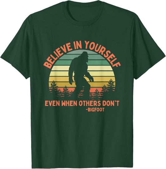 Bigfoot Funny Believe In Yourself Sasquatch Motivational T-Shirt - T-Shirt | Forest