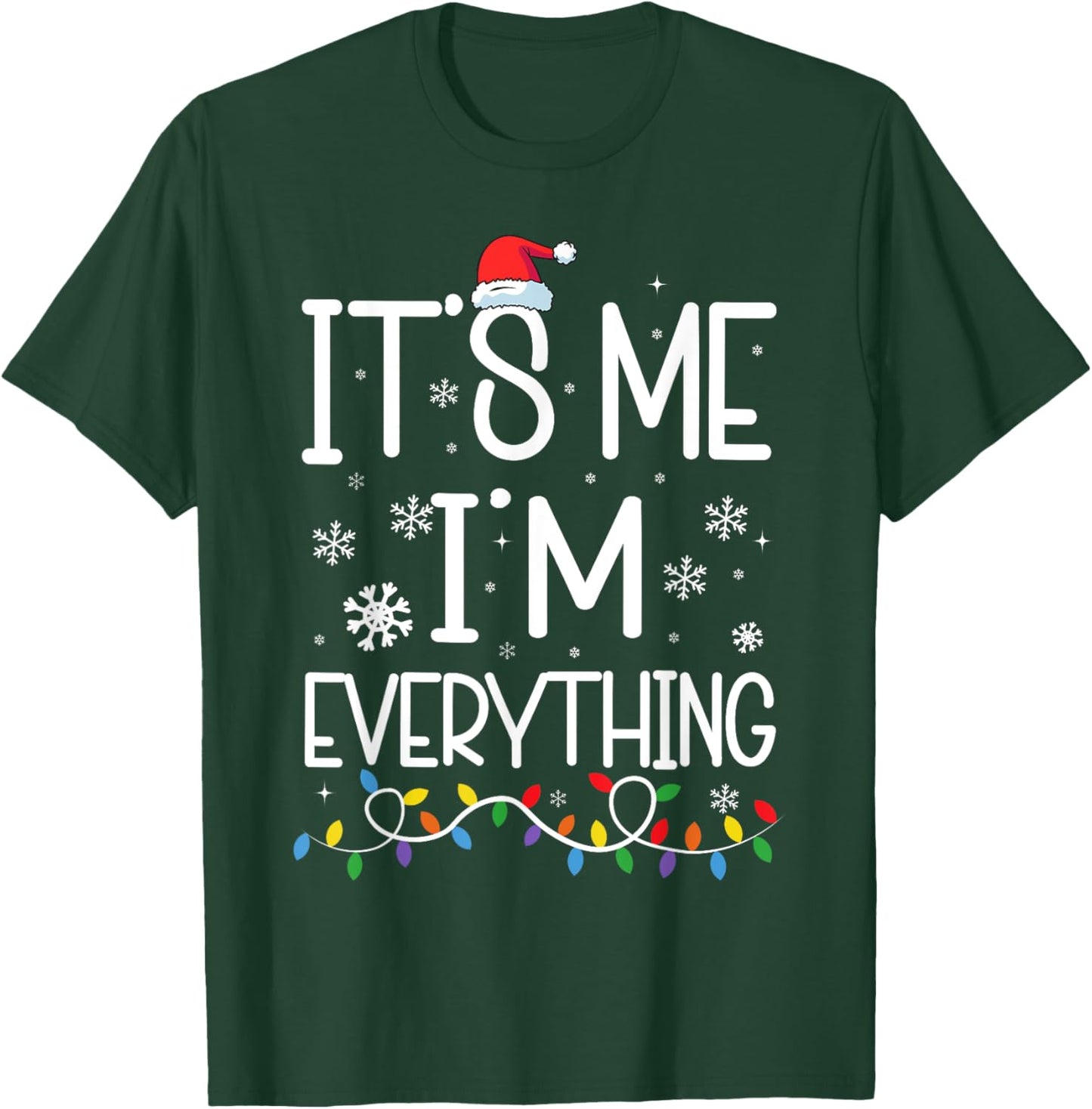 I Have Everything I Want For Christmas Its Me I'm Everything T-Shirt - T-Shirt | Forest