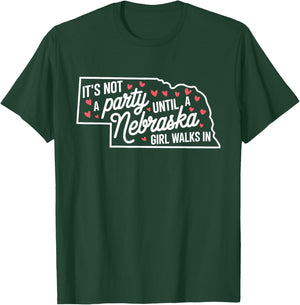 It's Not a Party Until a Nebraska Girl Walks In,Proud Girls T-Shirt - T-Shirt | Forest
