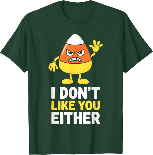 I Don't Like You Either Candy Corn Shirt Halloween Costume T-Shirt - T-Shirt | Forest